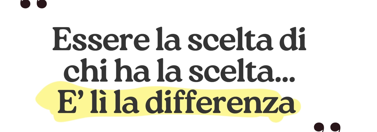Essere la Scelta di Chi ha la Scelta. E' lì la Differenza 1 essere la scelta di chi ha la scelta è lì la differenza